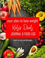 Your plan to lose weight Keto Diet Journal & Food Log: 90 Day Food Diet Journal and Activity Log to Track Your Eating and Exercise for Optimal Weight Loss 8.5x11" Perfect daily notebook for beginner 1088602134 Book Cover