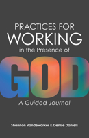 Practices for Working in the Presence of God: A Guided Journal 1683074041 Book Cover