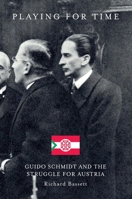 Playing for Time: Guido Schmidt and the Struggle for Austria 1912945371 Book Cover