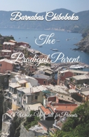 The Prodigal Parent: A Desperate Return to Neglected Parental Duties 1730951279 Book Cover
