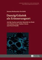Danzig/Gdańsk als Erinnerungsort: Auf der Suche nach der Identität im Werk von Günter Grass, Stefan Chwin und Paweł Huelle (Lodzer Arbeiten zur Literatur- und Kulturwissenschaft) 3631667590 Book Cover