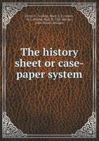 The History Sheet or Case-Paper System 1355039681 Book Cover