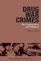 Drug War Crimes: The Consequences of Prohibition 0945999909 Book Cover