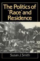 The Politics of Race and Residence: Citizenship, Segregation and White Supremacy in Britain (Human Geography) 0745603599 Book Cover