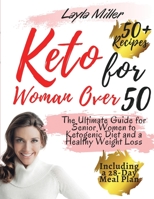 keto for woman over 50: The Ultimate Guide for Senior Women to Ketogenic Diet and a Healthy Weight Loss, Including a 28-Day Meal Plan and Over 50 Mouthwatering Recipes 1801256365 Book Cover