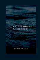 JACKSON, MISSISSIPPI WATER CRISIS: Latest updates on the water crisis in Jackson, Mississippi. B0BCRWKRTQ Book Cover