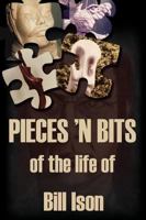 Pieces 'N Bits of the Life of Bill Ison 1432730398 Book Cover