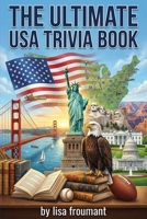 The Ultimate USA Trivia Book: 100 Fun and Challenging Quiz Questions About US States, Famous Landmarks, American History, Culture, Geography, and State Facts B0GPN3P9VB Book Cover