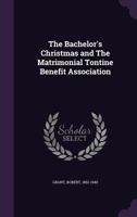 The Bachelor's Christmas and The Matrimonial Tontine Benefit Association 1141762099 Book Cover