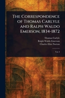 The Correspondence of Thomas Carlyle and Ralph Waldo Emerson, 1834-1872 1022936301 Book Cover