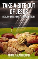 Take a Bite Out of Jesus: Healing Bread That Strengthens Us 1400328535 Book Cover