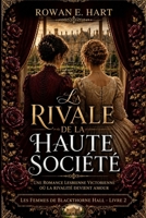 LA RIVALE DE LA HAUTE SOCIÉTÉ: Une romance lesbienne victorienne où la rivalité devient amour (LES FEMMES DE BLACKTHORNE HALL: Une série de romances victoriennes lesbiennes) (French Edition) B0HF6JNDLW Book Cover