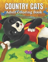 Country Cats Adult Coloring Book: An Adult Coloring Book with Adorable Cats, Charming Country Life, and R Nature Sceneselaxing B0915MBGQL Book Cover