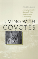 Living with Coyotes: Managing Predators Humanely Using Food Aversion Conditioning 0292719566 Book Cover