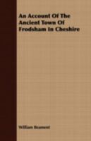 An Account of the Ancient Town of Frodsham in Cheshire 1409771296 Book Cover