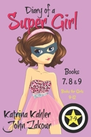 Diary of a SUPER GIRL - Books 7 - 9: Books for Girls 9 - 12 1980608040 Book Cover