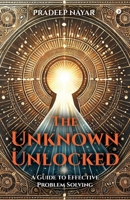 The Unknown Unlocked: A Guide to Effective Problem Solving B0DQWNK454 Book Cover