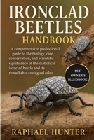IRONCLAD BEETLES HANDBOOK: A comprehensive professional guide to the biology, care, conservation, and scientific significance of the diabolical ironclad beetle and its remarkable ecological roles B0FR54TZV8 Book Cover