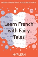 Learn French with Fairy Tales: Interlinear French to English (Learn French with Interlinear Stories for Beginners and Advanced Readers Book 3) 1989643043 Book Cover