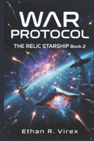 WAR PROTOCOL: (THE RELIC STARSHIP Book 2): Found Starship Space Opera Adventure (The Relic Starship Adventure) B0GWDSJPRP Book Cover