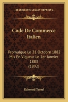 Code De Commerce Italien: Promulgue Le 31 Octobre 1882 Mis En Vigueur Le 1er Janvier 1883 (1892) 1168109434 Book Cover