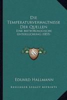 Die Temperaturverhaltnisse Der Quellen: Eine Meteorologische Untersuchung (1855) 1168145678 Book Cover