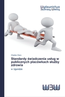 Standardy świadczenia usług w publicznych placówkach służby zdrowia: w Ugandzie 6200543917 Book Cover