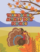 Thanksgiving Activity Book For Kids: Coloring pages, word searches, puzzles and more for thanksgiving activity book for kids ages 4 to 8 B08LR931TM Book Cover