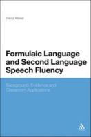 Formulaic Language and Second Language Speech Fluency: Background, Evidence and Classroom Applications 1441142401 Book Cover