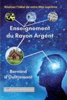 Enseignement du Rayon Argent: Réalisez l'Idéal de votre Moi suprême (Enseignement des rayons) (French Edition) 2808306989 Book Cover