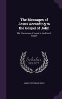 The Messages of Jesus According to the Gospel of John 1017340943 Book Cover