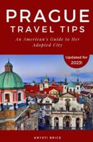 Prague Travel Tips: An American's Guide to Her Adopted City 1493621947 Book Cover