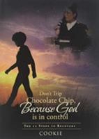 Don't Trip Chocolate Chip- Because God is in control: The 12 Steps to Recovery 1641914505 Book Cover