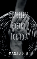 Ceaseless Poetry For You B0B4N2Z9RD Book Cover