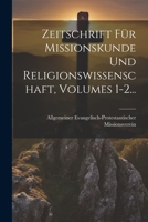 Zeitschrift Für Missionskunde Und Religionswissenschaft, Volumes 1-2... (German Edition) 1022398008 Book Cover