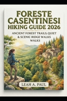 FORESTE CASENTINESI HIKING GUIDE 2026: ANCIENT FOREST TRAILS, QUIET HERMITAGES & SCENIC RIDGE WALKS B0HBCR9YR9 Book Cover