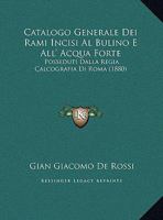 Catalogo Generale Dei Rami Incisi Al Bulino E All' Acqua Forte: Posseduti Dalla Regia Calcografia Di Roma (1880) 1168032636 Book Cover