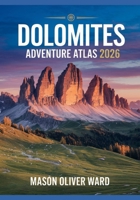Dolomites Adventure Atlas 2026: Ultimate Hiking, Biking & Photogenic Trails Guide for Outdoor Enthusiasts B0FW57DG4G Book Cover