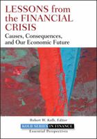 Lessons from the Financial Crisis: Causes, Consequences, and Our Economic Future 0470561777 Book Cover