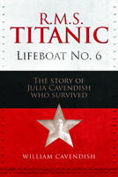 R.M.S. Titanic Lifeboat No 6: The Story of Julia Cavendish Who Survived 1916846203 Book Cover