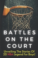 Battles On The Court: The Most Amazing Basketball Stories of All Time for Kids , 20 Inspirational Tales From Basketball History for Young Readers B0CS8SXBTV Book Cover