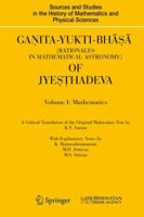 Ganita-Yukti-Bhasa (Rationales in Mathematical Astronomy) of Jyesthadeva: Volume I: Mathematics Volume II: Astronomy (Sources and Studies in the History of Mathematics and Physical Sciences) 1848820720 Book Cover