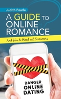 A Guide to Online Romance : And How to Weed Out Scammers 1543760031 Book Cover