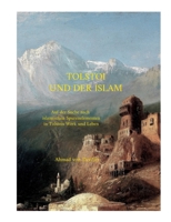 Tolstoi und der Islam: Auf der Suche nach islamischen Spurenelementen in Tolstois Werk und Leben 3756226514 Book Cover