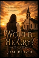 Would He Cry... 1517215722 Book Cover