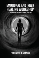 Emotional and Inner Healing Workshop: A Knowledge That Will Change Your Life! B0FD2862F1 Book Cover