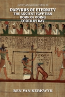 Papyrus of Eternity, the Ancient Egyptian Book of Going Forth By Day B0FWNRZRT3 Book Cover