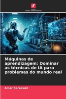 Máquinas de aprendizagem: Dominar as técnicas de IA para problemas do mundo real (Portuguese Edition) 6207890361 Book Cover