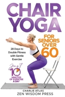 Chair Yoga For Seniors over 60: 28 Days to Double Fitness with Gentle Exercise B0GR6KL4RP Book Cover