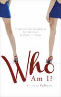 Who Am I?: Scriptural Encouragement for Survivors of Domestic Abuse 1625100353 Book Cover